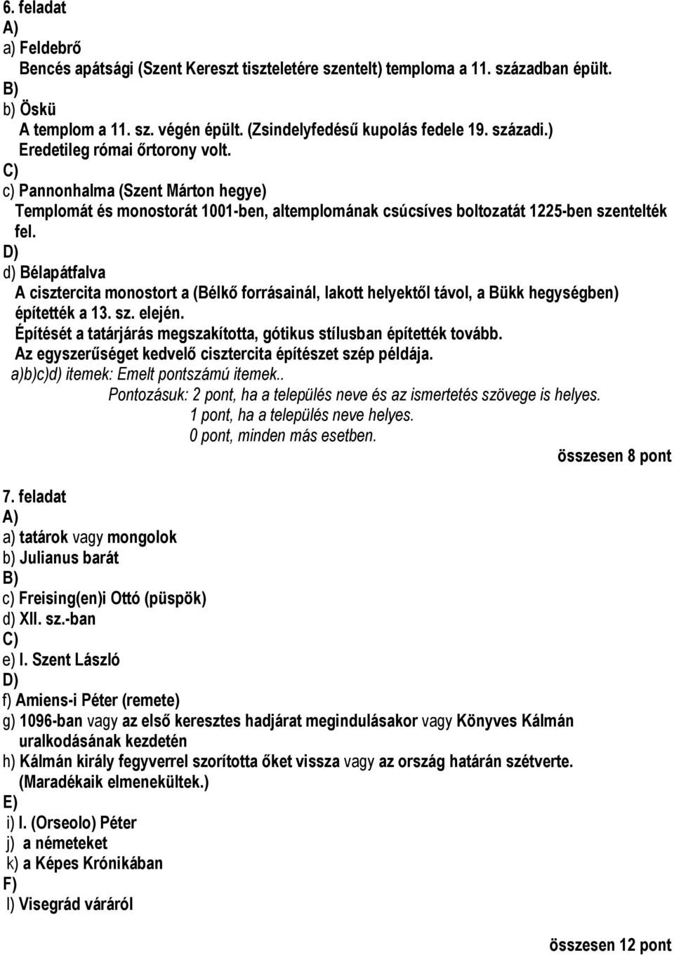 D) d) Bélapátfalva A cisztercita monostort a (Bélkı forrásainál, lakott helyektıl távol, a Bükk hegységben) építették a 13. sz. elején.