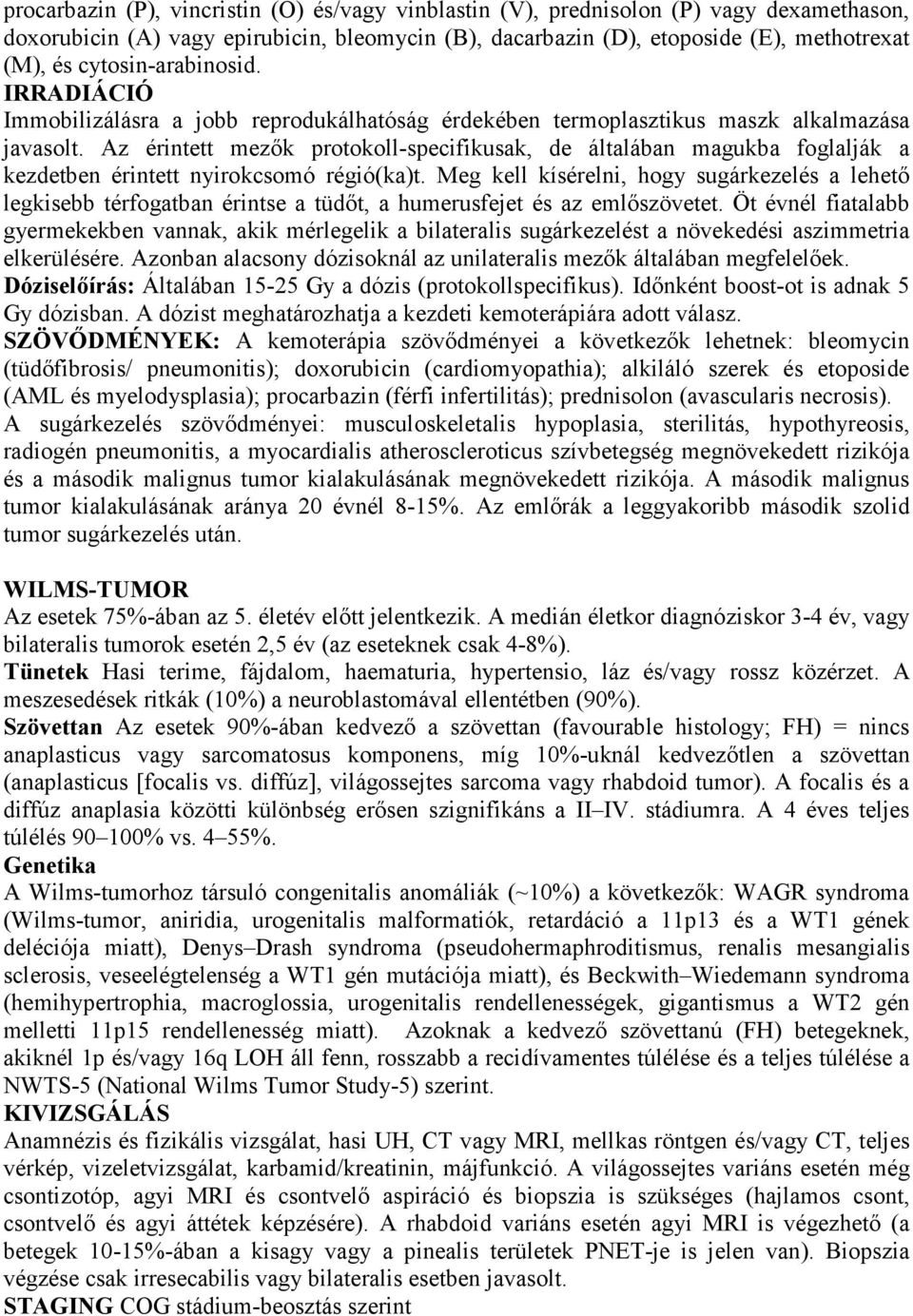 Az érintett mezők protokoll-specifikusak, de általában magukba foglalják a kezdetben érintett nyirokcsomó régió(ka)t.