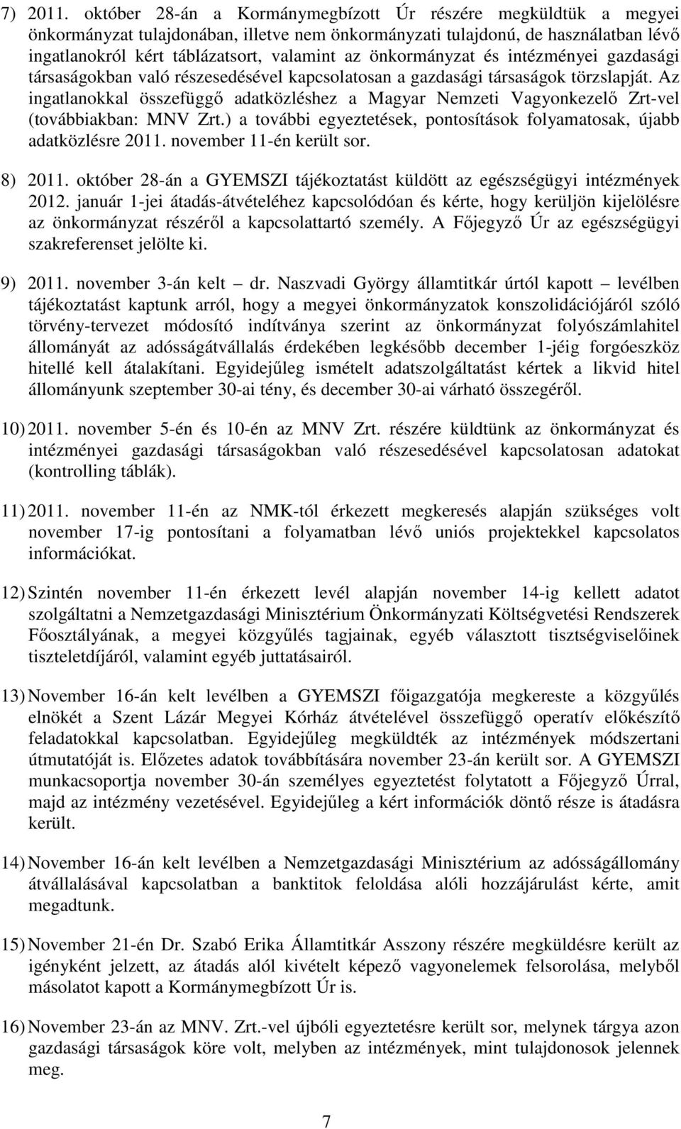 önkormányzat és intézményei gazdasági társaságokban való részesedésével kapcsolatosan a gazdasági társaságok törzslapját.