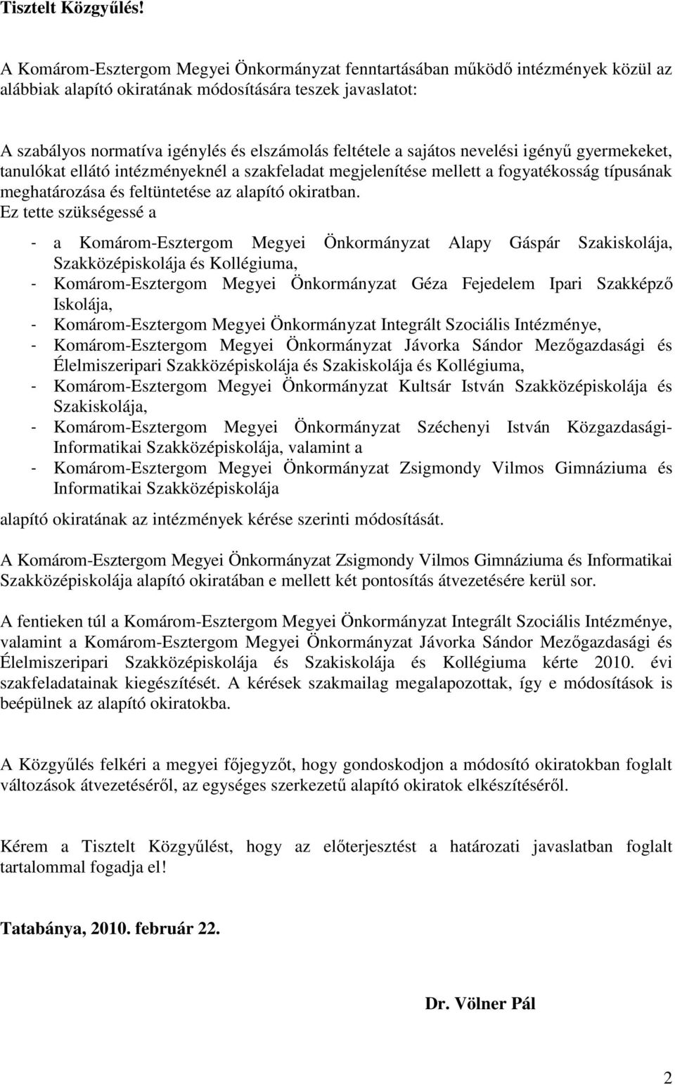 sajátos nevelési igényő gyermekeket, tanulókat ellátó intézményeknél a szakfeladat megjelenítése mellett a fogyatékosság típusának meghatározása és feltüntetése az alapító okiratban.