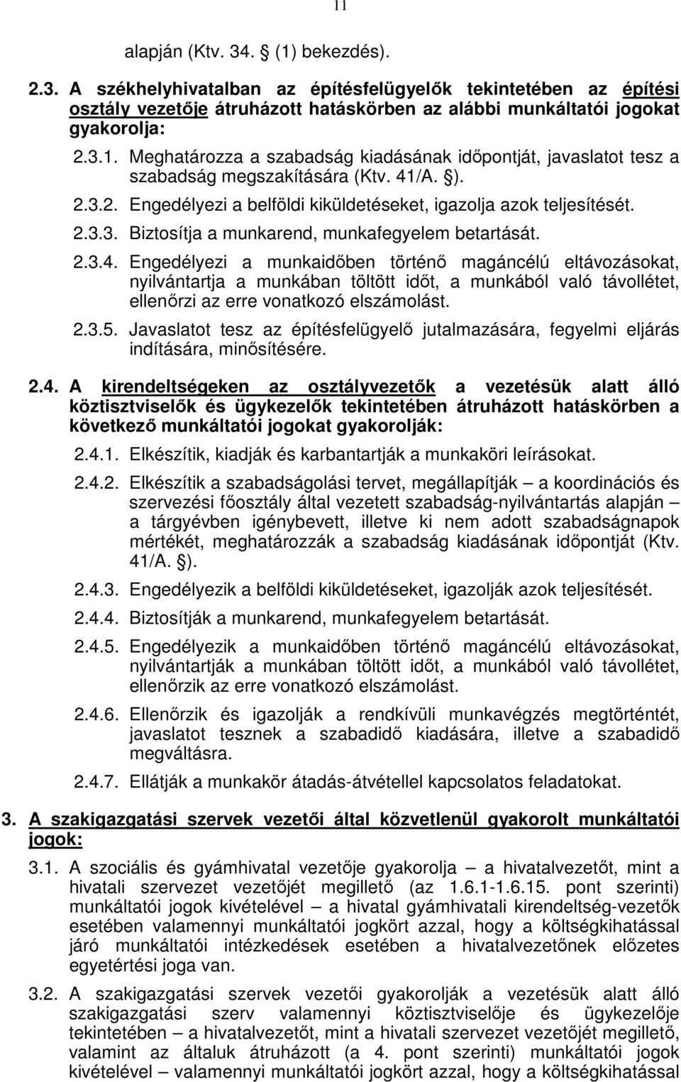 2.3.5. Javaslatot tesz az építésfelügyelő jutalmazására, fegyelmi eljárás indítására, minősítésére. 2.4.