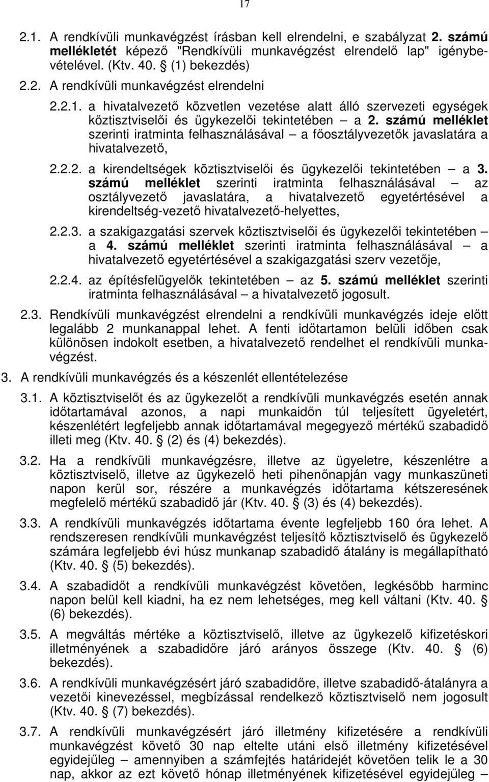 számú melléklet szerinti iratminta felhasználásával a főosztályvezetők javaslatára a hivatalvezető, 2.2.2. a kirendeltségek köztisztviselői és ügykezelői tekintetében a 3.