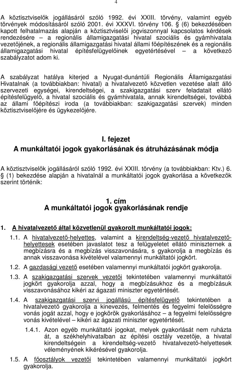 államigazgatási hivatal állami főépítészének és a regionális államigazgatási hivatal építésfelügyelőinek egyetértésével a következő szabályzatot adom ki.