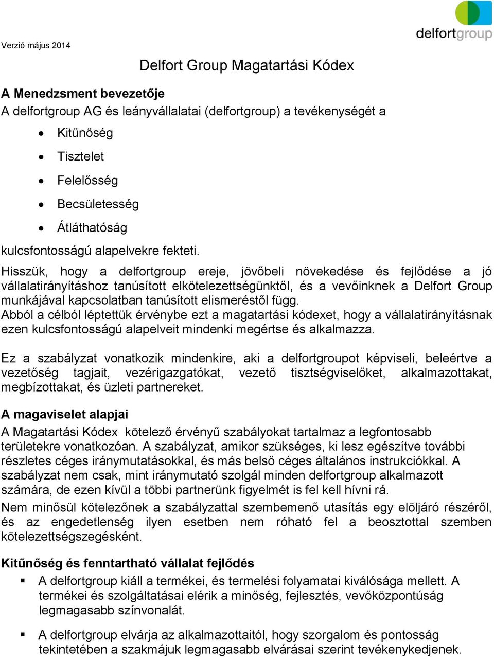 Hisszük, hogy a delfortgroup ereje, jövőbeli növekedése és fejlődése a jó vállalatirányításhoz tanúsított elkötelezettségünktől, és a vevőinknek a Delfort Group munkájával kapcsolatban tanúsított