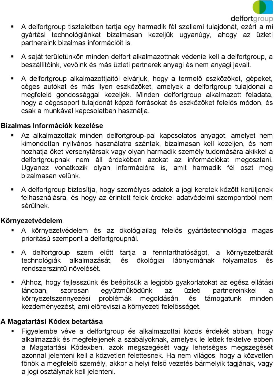 A delfortgroup alkalmazottjaitól elvárjuk, hogy a termelő eszközöket, gépeket, céges autókat és más ilyen eszközöket, amelyek a delfortgroup tulajdonai a megfelelő gondossággal kezeljék.