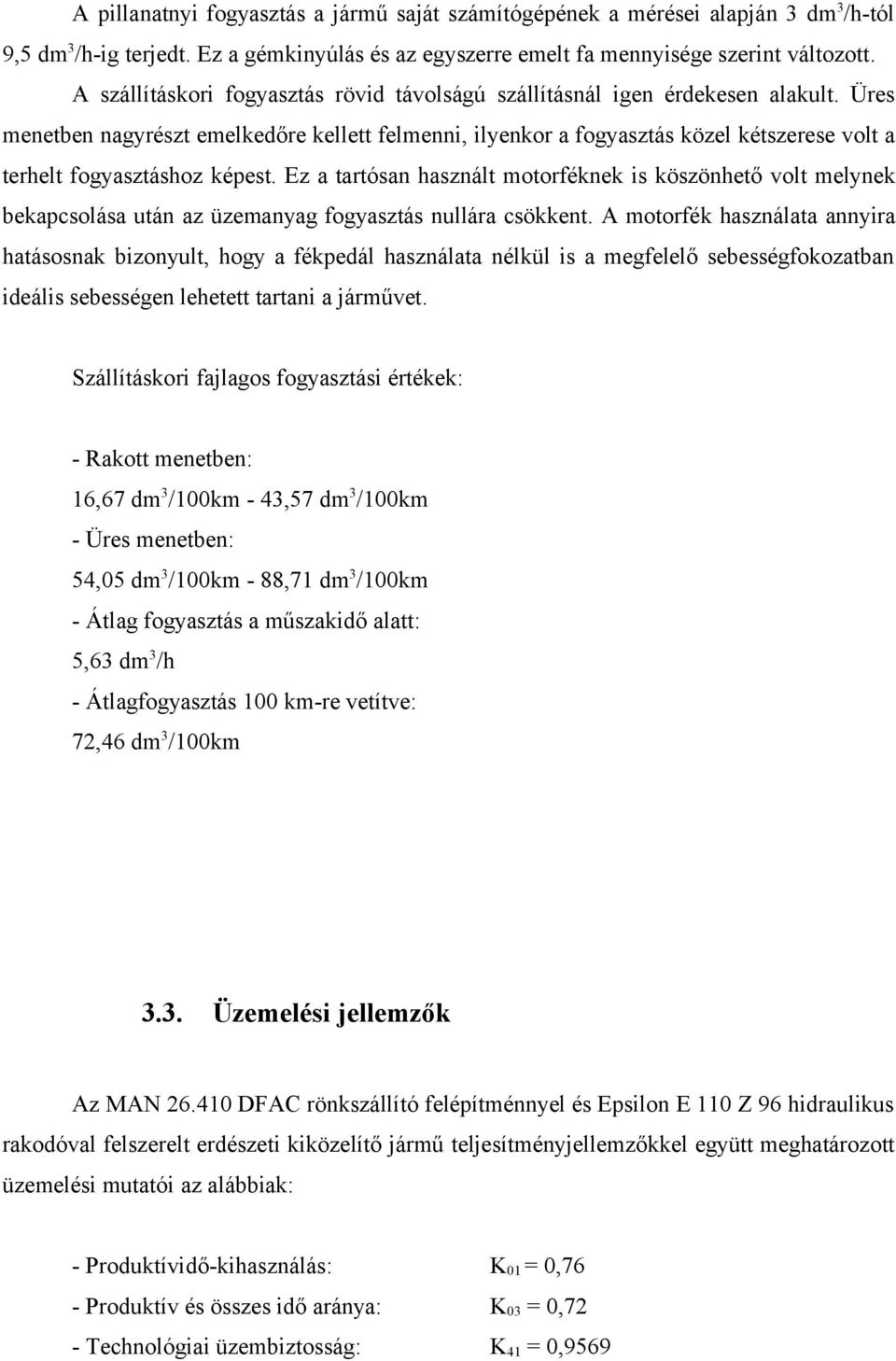 Üres menetben nagyrészt emelkedőre kellett felmenni, ilyenkor a fogyasztás közel kétszerese volt a terhelt fogyasztáshoz képest.