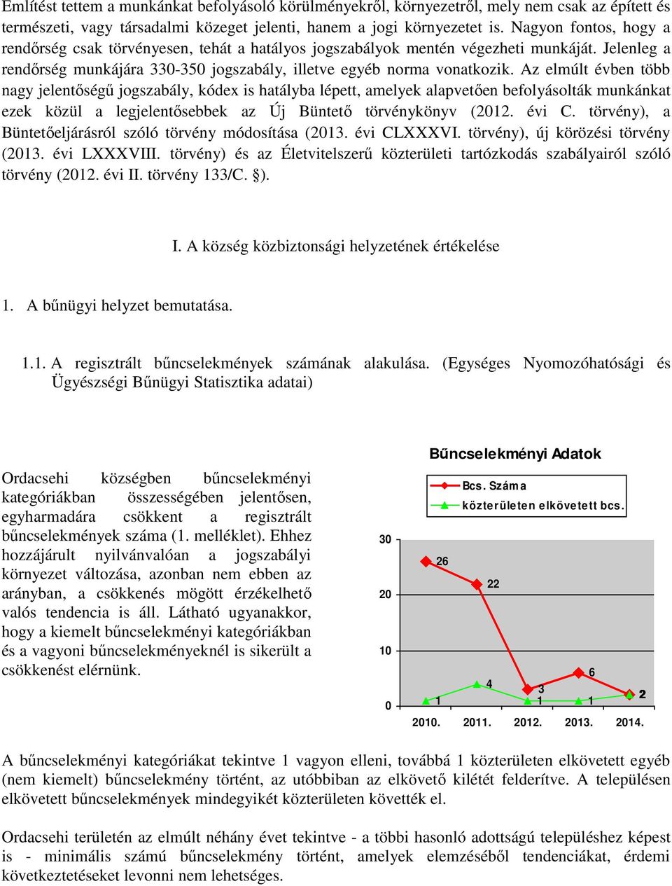 Az elmúlt évben több nagy jelentőségű jogszabály, kódex is hatályba lépett, amelyek alapvetően befolyásolták munkánkat ezek közül a legjelentősebbek az Új Büntető törvénykönyv (2012. évi C.