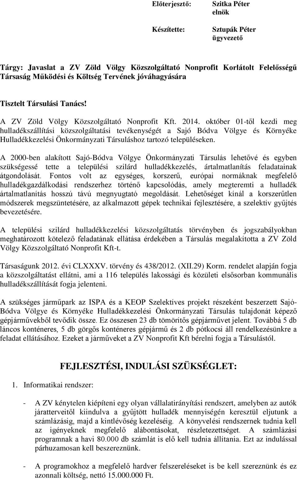 október 01-től kezdi meg hulladékszállítási közszolgáltatási tevékenységét a Sajó Bódva Völgye és Környéke Hulladékkezelési Önkormányzati Társuláshoz tartozó településeken.