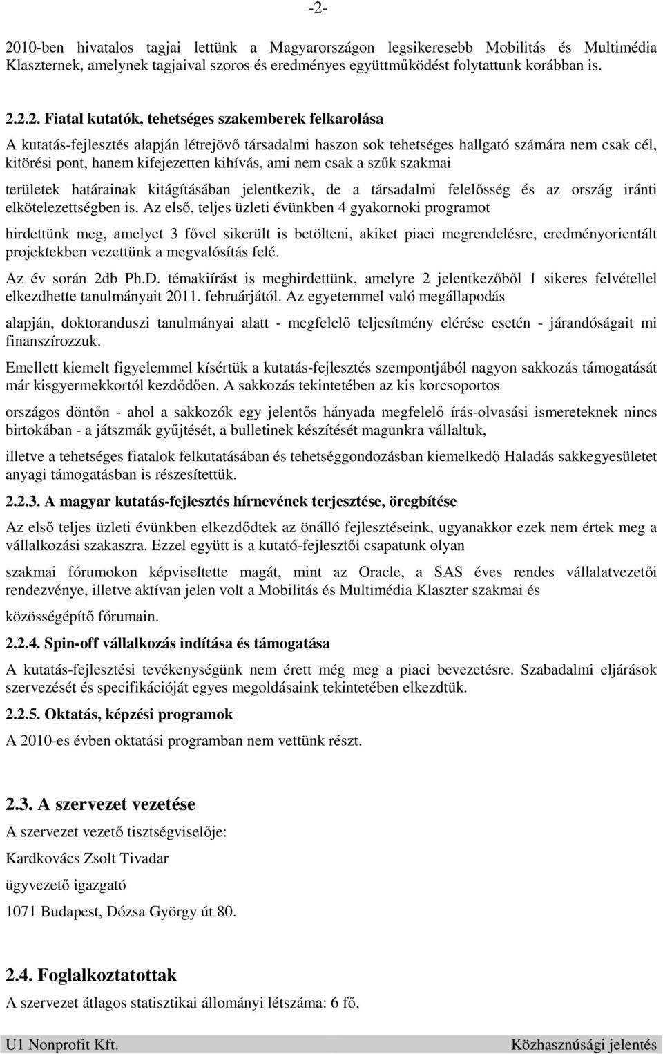 csak a szűk szakmai területek határainak kitágításában jelentkezik, de a társadalmi felelősség és az ország iránti elkötelezettségben is.