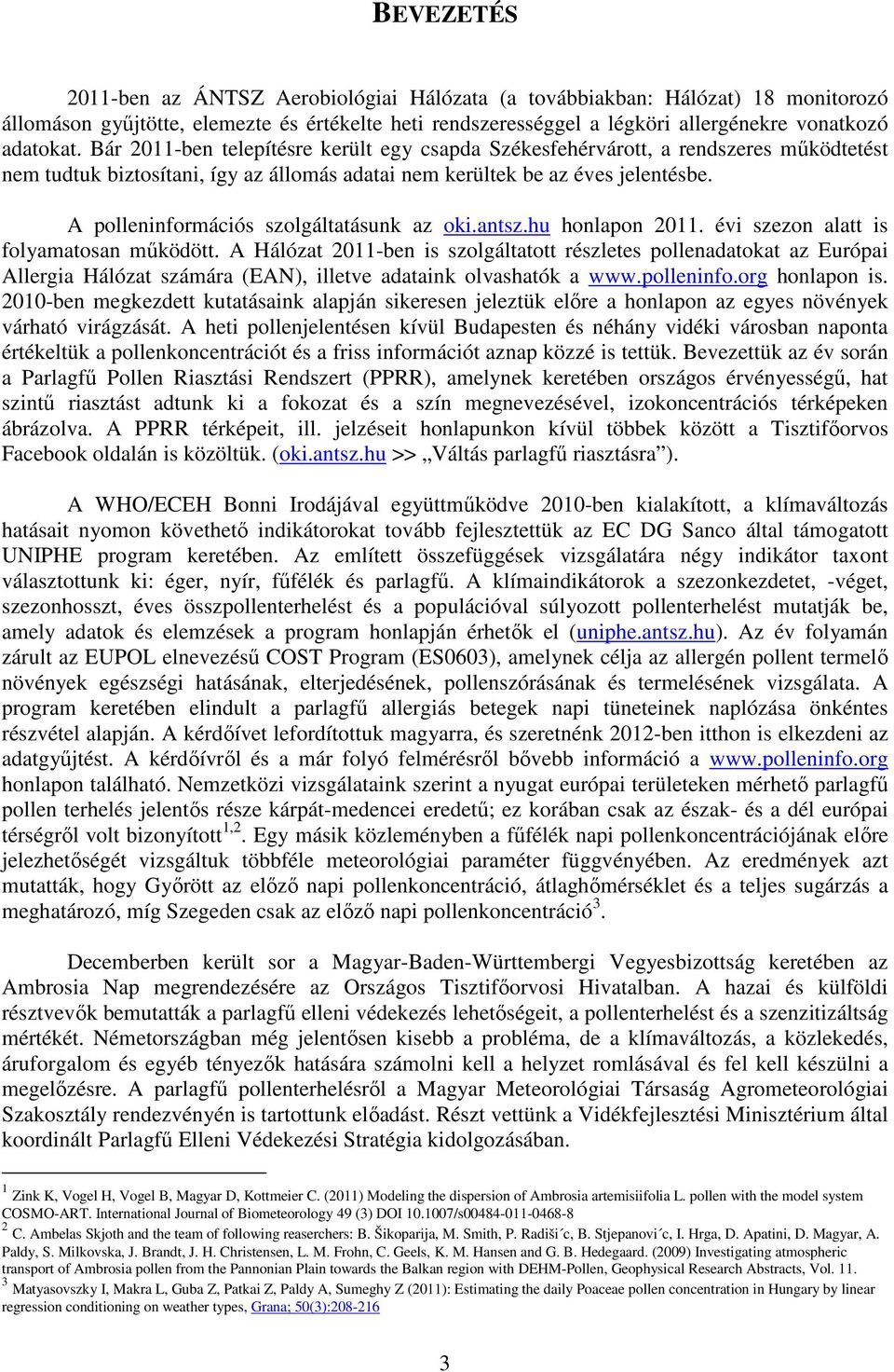 A polleninformációs szolgáltatásunk az oki.antsz.hu honlapon 20. évi szezon alatt is folyamatosan működött.