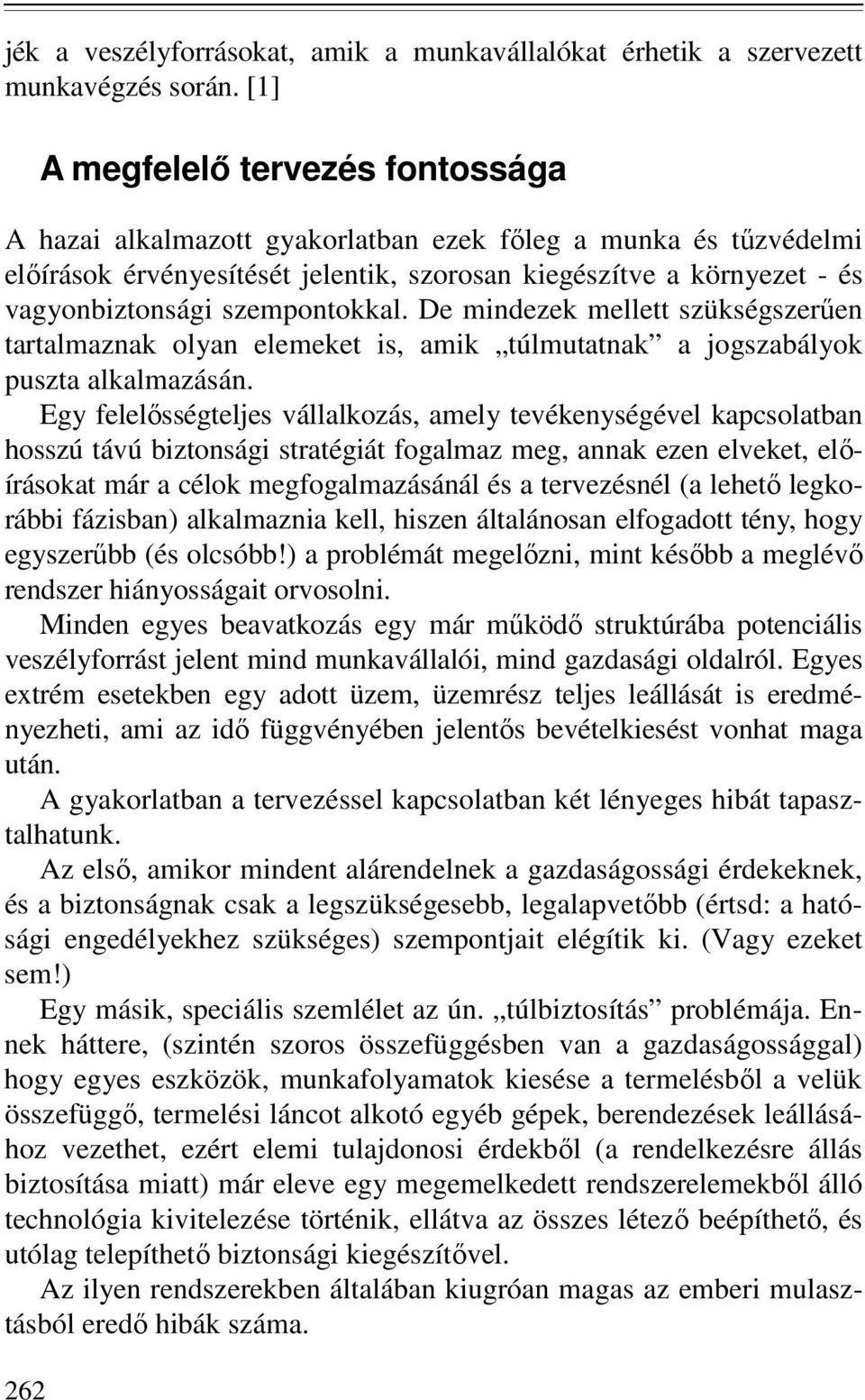 szempontokkal. De mindezek mellett szükségszerően tartalmaznak olyan elemeket is, amik túlmutatnak a jogszabályok puszta alkalmazásán.