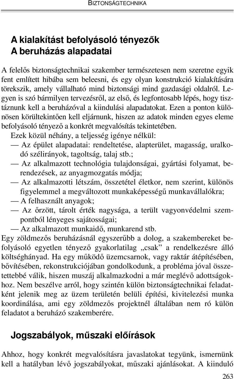 Legyen is szó bármilyen tervezésrıl, az elsı, és legfontosabb lépés, hogy tisztáznunk kell a beruházóval a kiindulási alapadatokat.
