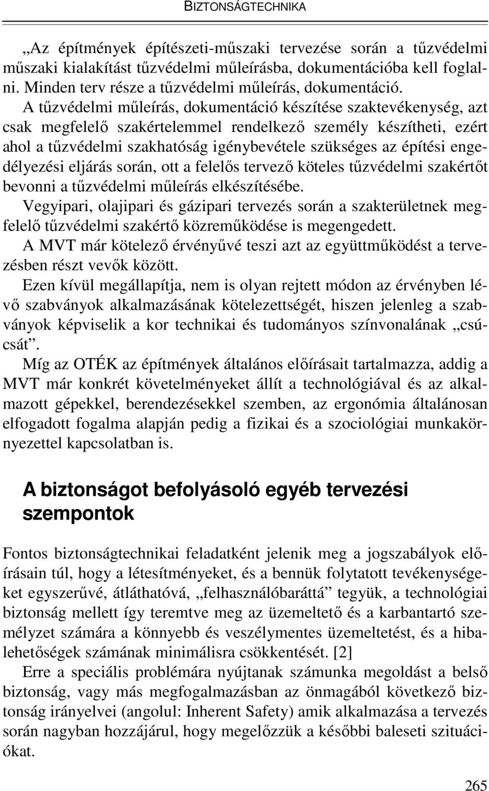 A tőzvédelmi mőleírás, dokumentáció készítése szaktevékenység, azt csak megfelelı szakértelemmel rendelkezı személy készítheti, ezért ahol a tőzvédelmi szakhatóság igénybevétele szükséges az építési