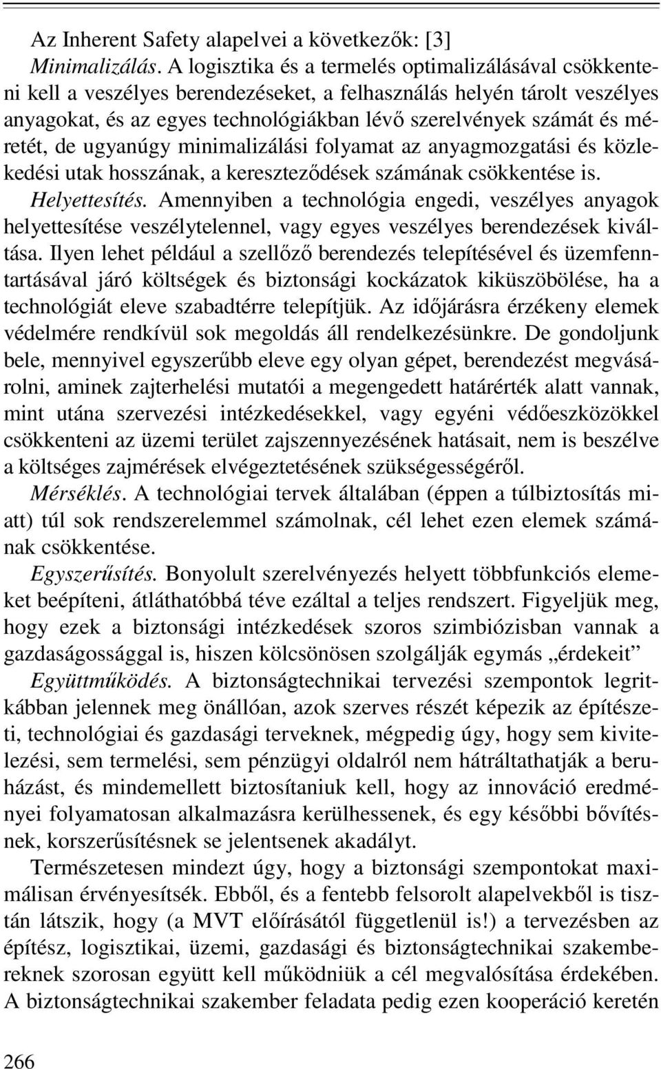 méretét, de ugyanúgy minimalizálási folyamat az anyagmozgatási és közlekedési utak hosszának, a keresztezıdések számának csökkentése is. Helyettesítés.