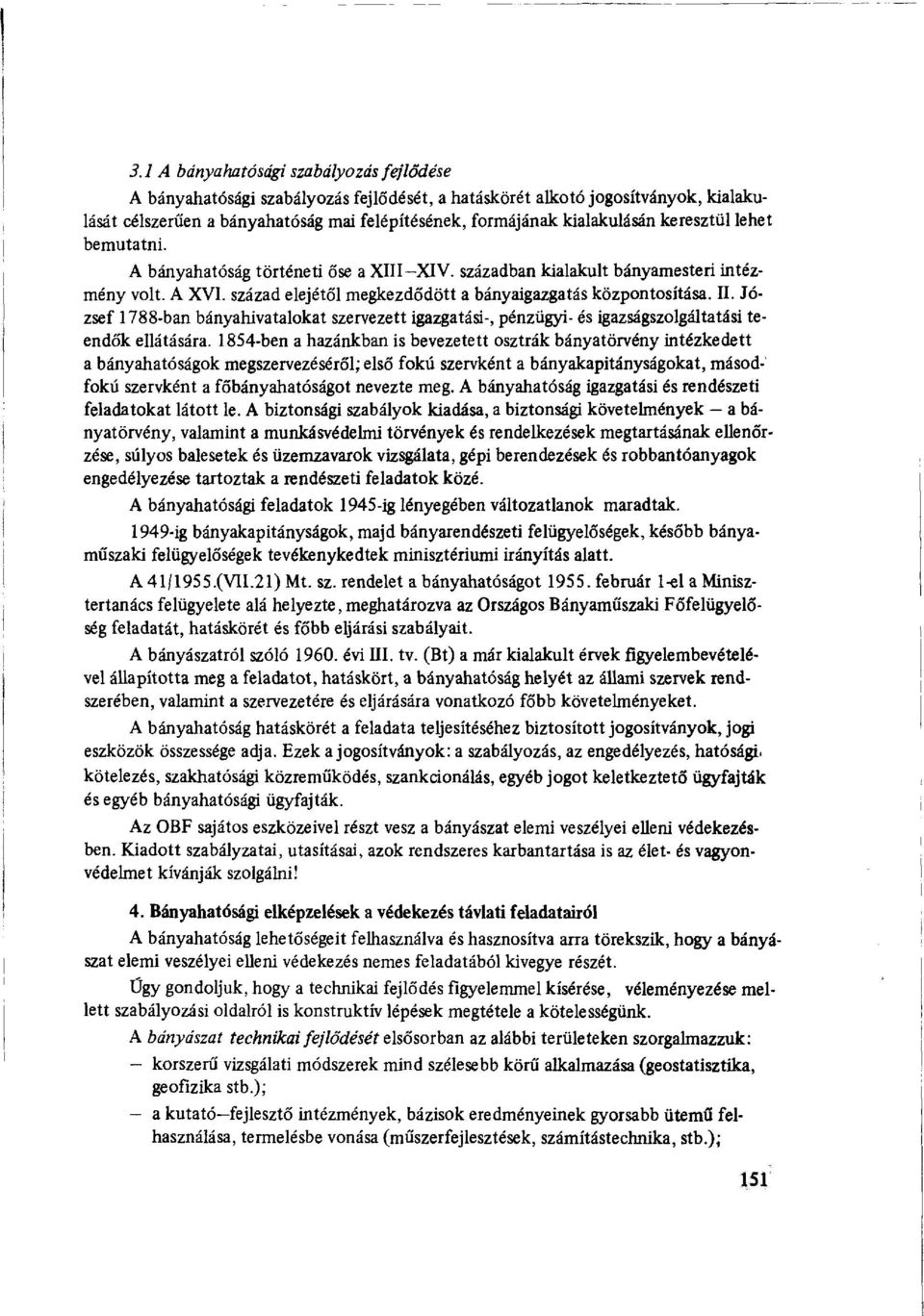 József 1788-ban bányahivatalokat szervezett igazgatási-, pénzügyi- és igazságszolgáltatási teendők ellátására.