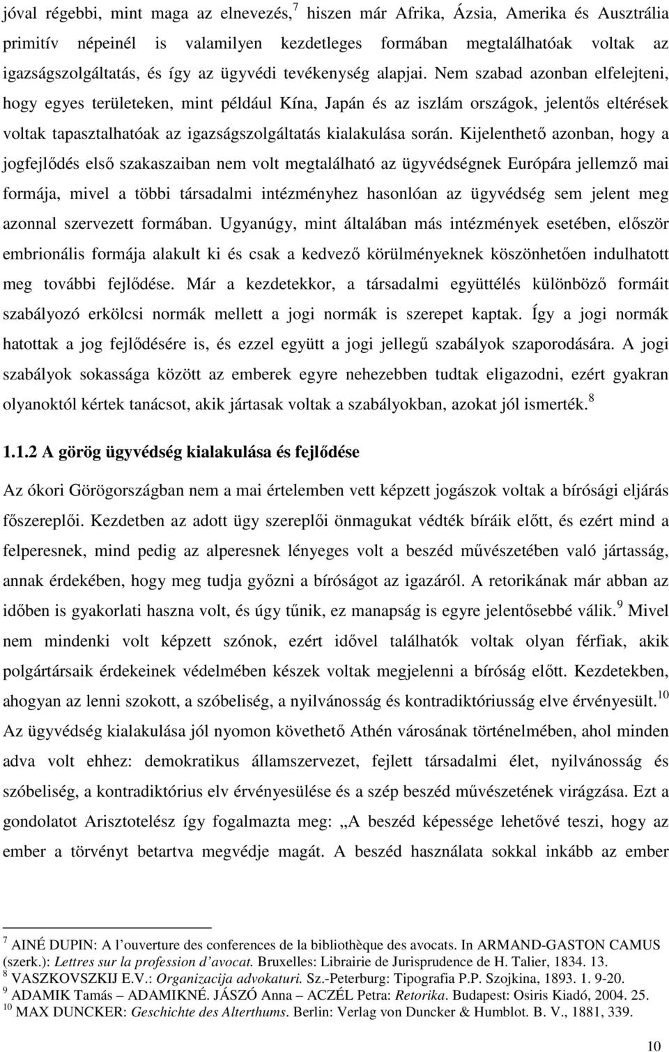 Nem szabad azonban elfelejteni, hogy egyes területeken, mint például Kína, Japán és az iszlám országok, jelentős eltérések voltak tapasztalhatóak az igazságszolgáltatás kialakulása során.