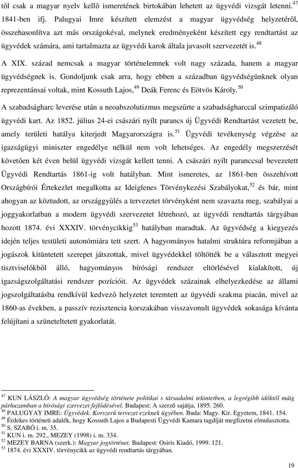 karok általa javasolt szervezetét is. 48 A XIX. század nemcsak a magyar történelemnek volt nagy százada, hanem a magyar ügyvédségnek is.