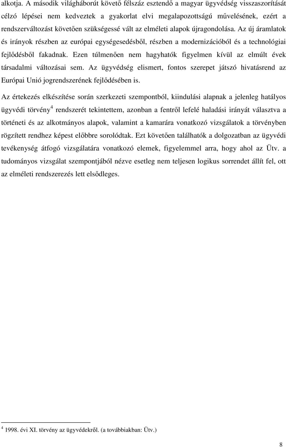 szükségessé vált az elméleti alapok újragondolása. Az új áramlatok és irányok részben az európai egységesedésből, részben a modernizációból és a technológiai fejlődésből fakadnak.