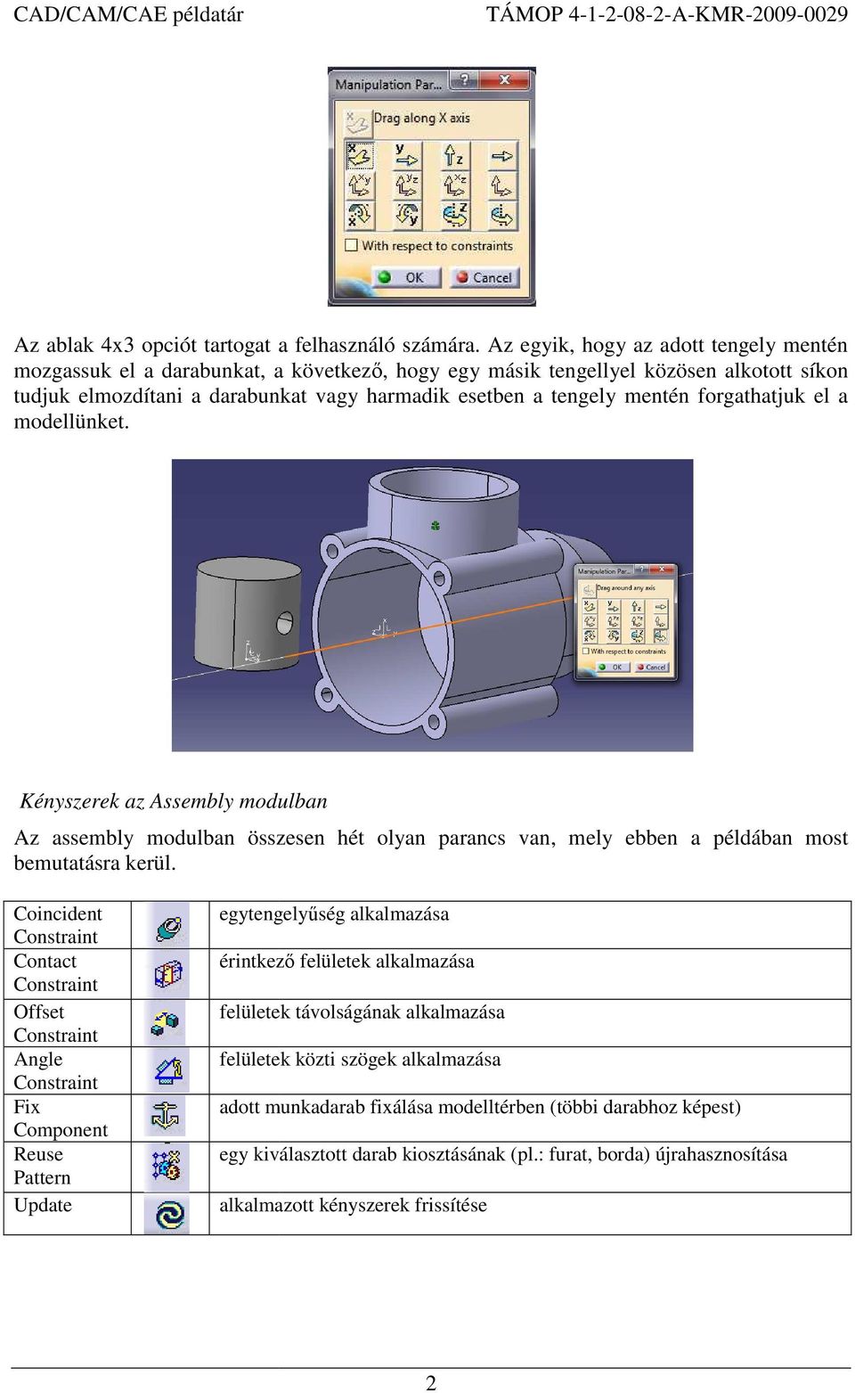 forgathatjuk el a modellünket. Kényszerek az Assembly modulban Az assembly modulban összesen hét olyan parancs van, mely ebben a példában most bemutatásra kerül.