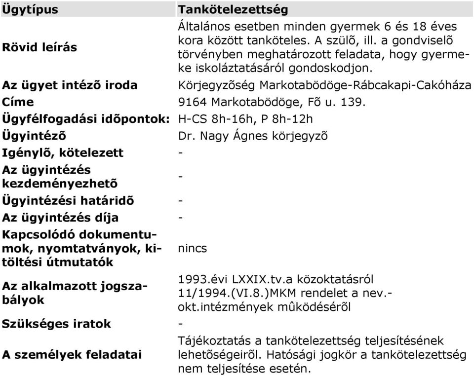 Körjegyzõség MarkotabödögeRábcakapiCakóháza Ügyfélfogadási idõpontok: HCS 8h16h, P 8h12h Dr. Nagy Ágnes körjegyzõ 11/1994.