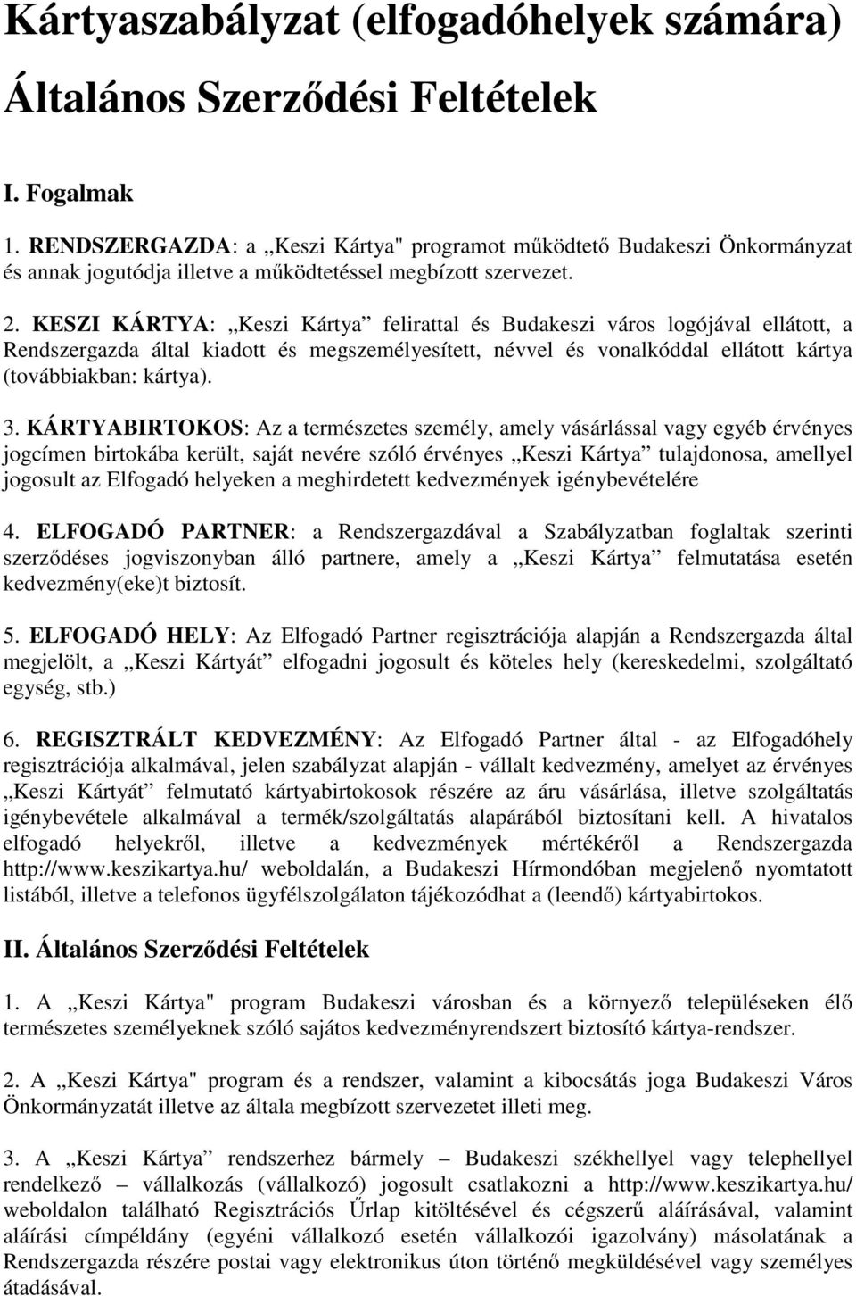 KESZI KÁRTYA: Keszi Kártya felirattal és Budakeszi város logójával ellátott, a Rendszergazda által kiadott és megszemélyesített, névvel és vonalkóddal ellátott kártya (továbbiakban: kártya). 3.