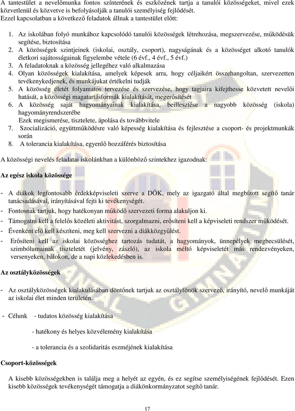 A közösségek szintjeinek (iskolai, osztály, csoport), nagyságának és a közösséget alkotó tanulók életkori sajátosságainak figyelembe vétele (6 évf., 4 évf., 5 évf.) 3.