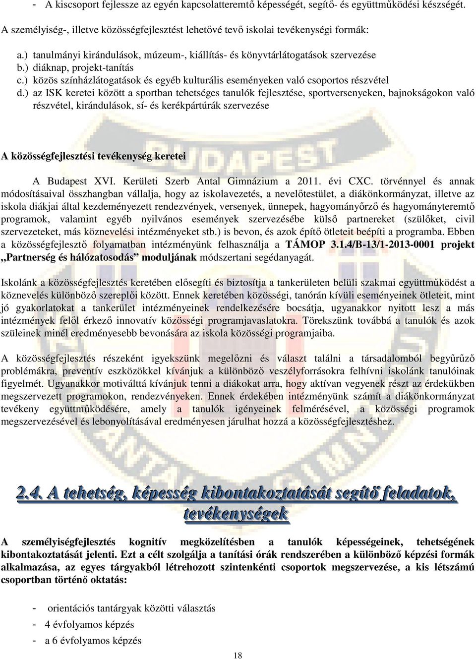 ) az ISK keretei között a sportban tehetséges tanulók fejlesztése, sportversenyeken, bajnokságokon való részvétel, kirándulások, sí- és kerékpártúrák szervezése A közösségfejlesztési tevékenység