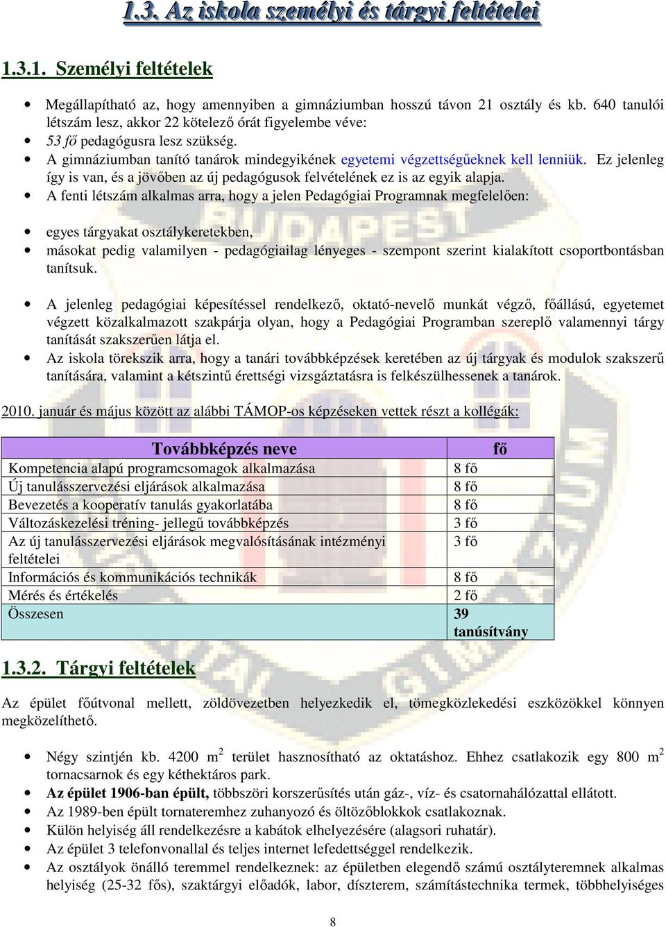 Ez jelenleg így is van, és a jövőben az új pedagógusok felvételének ez is az egyik alapja.