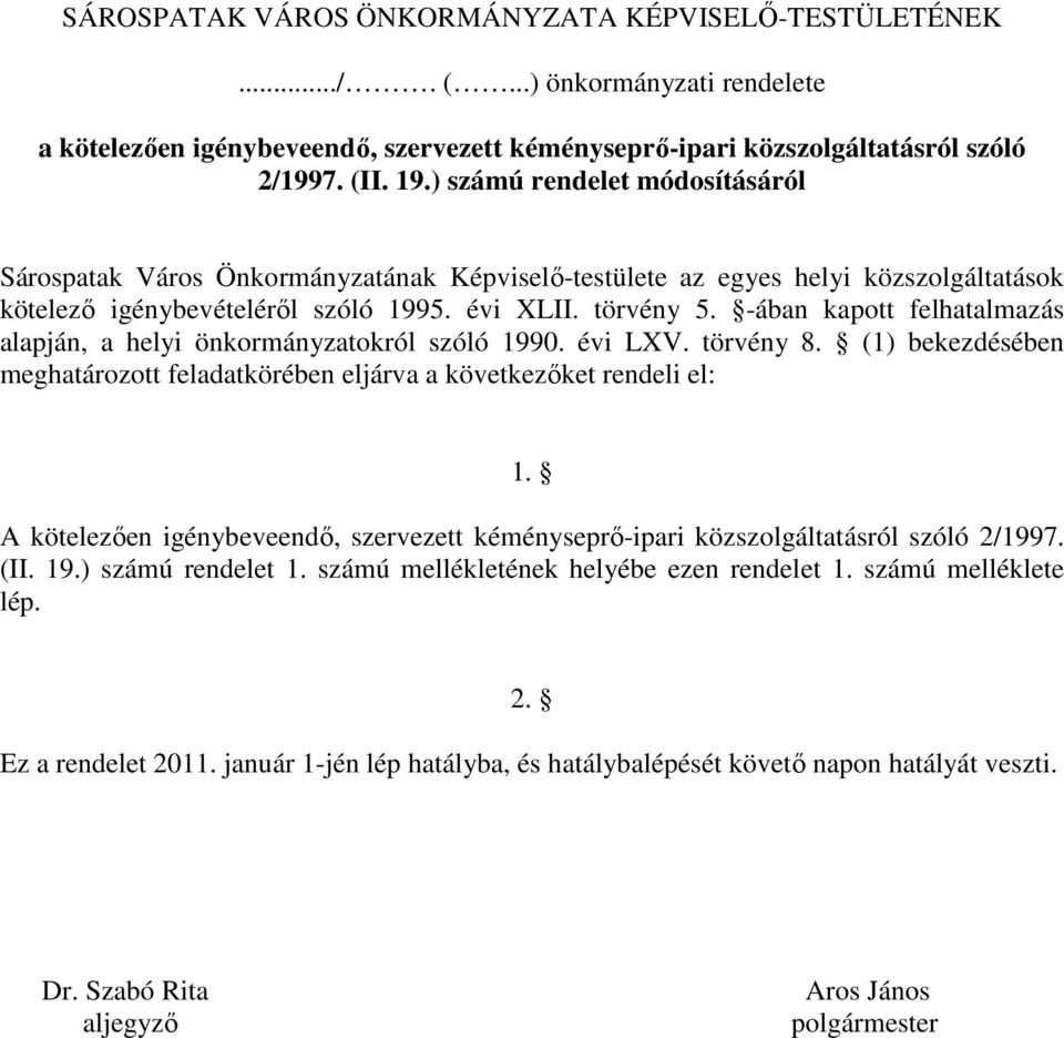 -ában kapott felhatalmazás alapján, a helyi önkormányzatokról szóló 1990. évi LXV. törvény 8. (1) bekezdésében meghatározott feladatkörében eljárva a következıket rendeli el: 1.