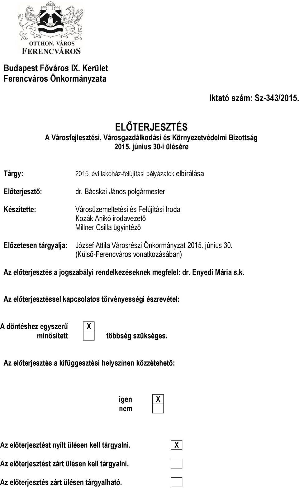 Bácskai János polgármester Városüzemeltetési és Felújítási Iroda Kozák Anikó irodavezető Millner Csilla ügyintéző Előzetesen tárgyalja: József Attila Városrészi Önkormányzat 2015. június 30.