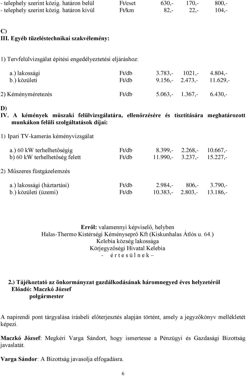 629,- 2) Kéményméretezés Ft/db 5.063,- 1.367,- 6.430,- D) IV.