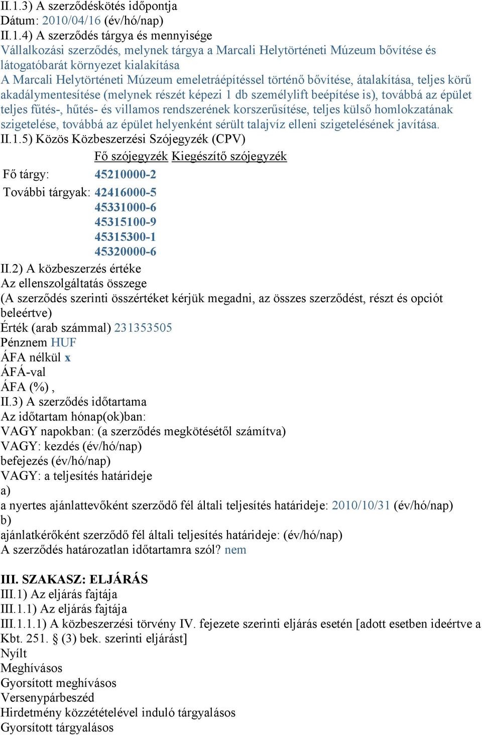 is), továbbá az épület teljes fűtés-, hűtés- és villamos rendszerének korszerűsítése, teljes külső homlokzatának szigetelése, továbbá az épület helyenként sérült talajvíz elleni szigetelésének