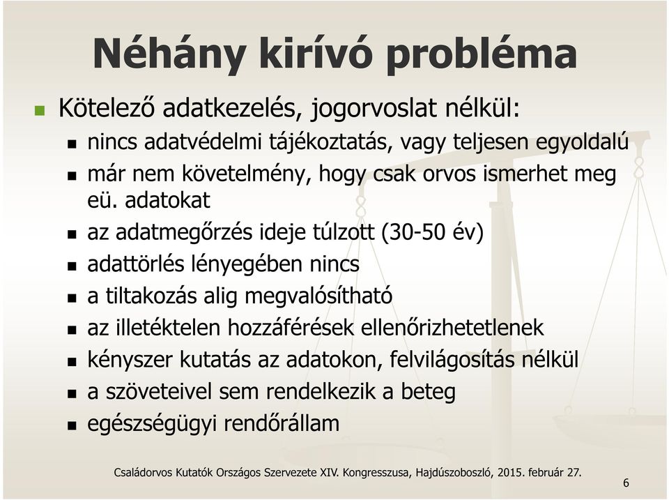 adatokat az adatmegőrzés ideje túlzott (30-50 év) adattörlés lényegében nincs a tiltakozás alig megvalósítható