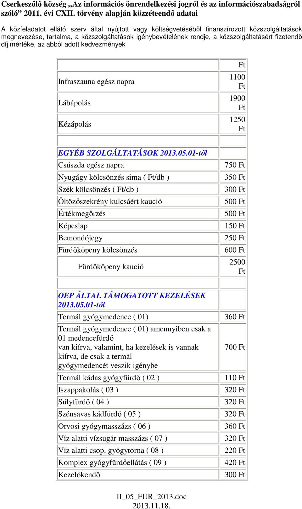 300 500 500 150 250 600 2500 OEP ÁLTAL TÁMOGATOTT KEZELÉSEK 2013.05.