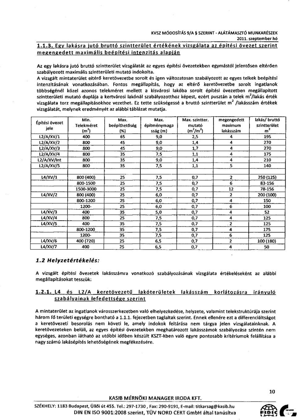 építési övezetekben egymástól jelentősen eltérően szabályozott maximális szintterületl mutató indokolta.