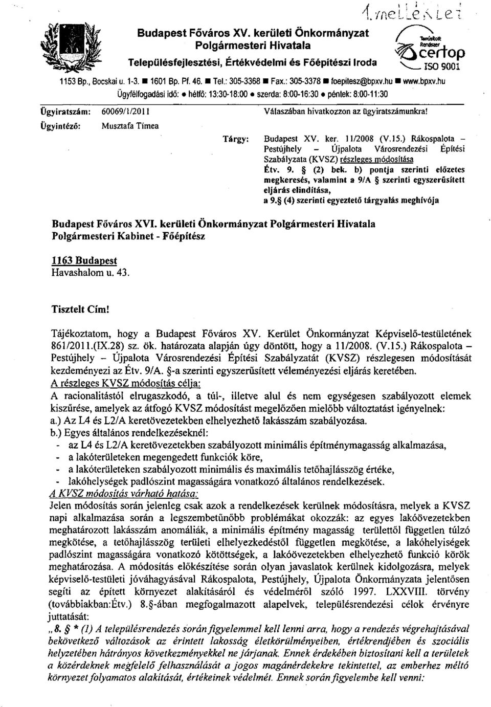 Ügyintéző: Musztafa Tímea Tárgy: Budapest XV. ker. 11/2008 (V.15.) Rákospalota - Pestújhely - Újpalota Városrendezési Építési Szabályzata (KVSZ) részleges módosítása Étv. 9. (2) bek.