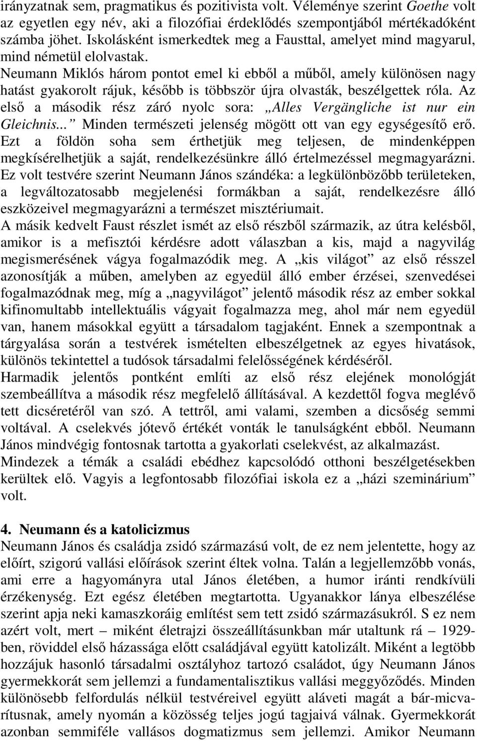 Neumann Miklós három pontot emel ki ebből a műből, amely különösen nagy hatást gyakorolt rájuk, később is többször újra olvasták, beszélgettek róla.