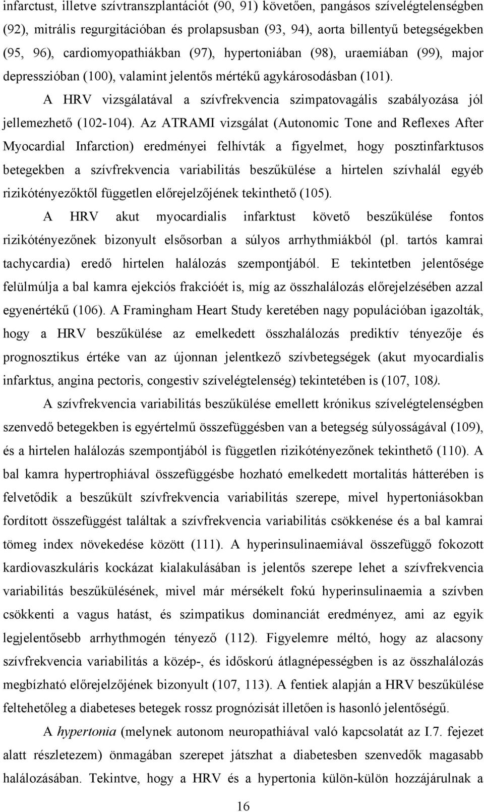 A HRV vizsgálatával a szívfrekvencia szimpatovagális szabályozása jól jellemezhető (102-104).