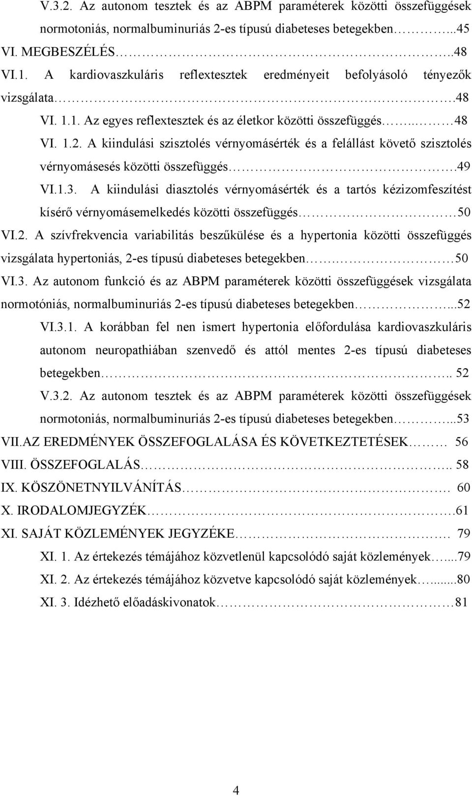 A kiindulási szisztolés vérnyomásérték és a felállást követő szisztolés vérnyomásesés közötti összefüggés.49 VI.1.3.