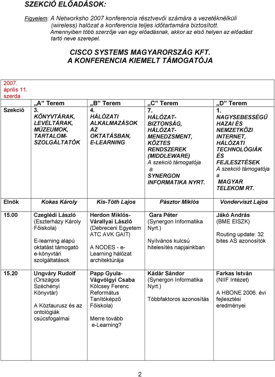 HÁLÓZATI ALKALMAZÁSOK AZ OKTATÁSBAN, E-LEARNING Szekció 3. KÖNYVTÁRAK, LEVÉLTÁRAK, MÚZEUMOK, TARTALOM- SZOLGÁLTATÓK 7.