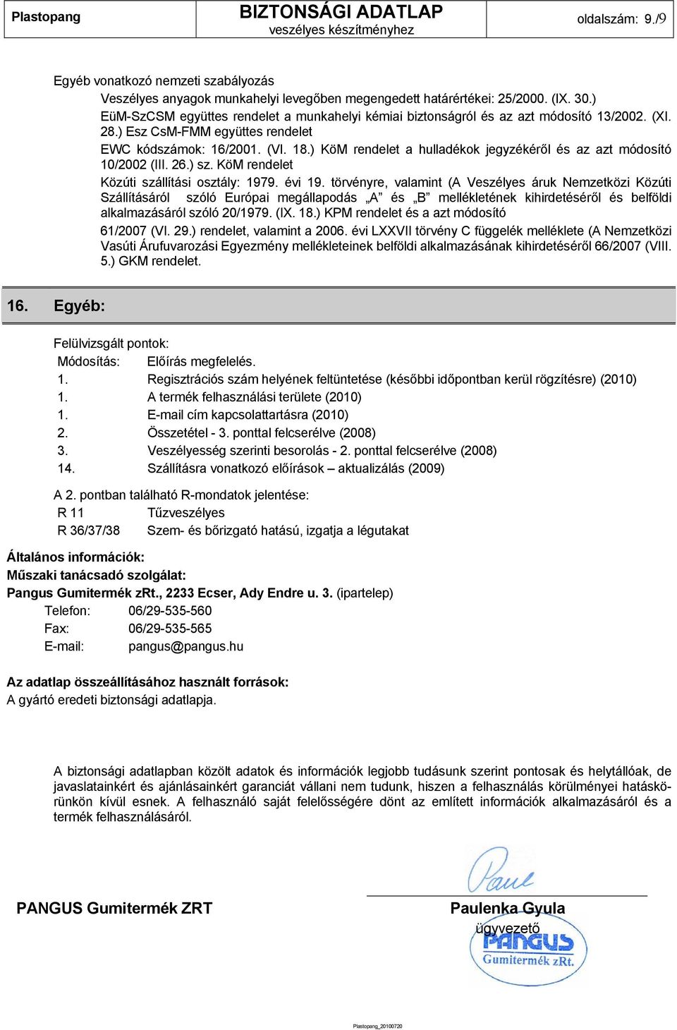 ) KöM rendelet a hulladékok jegyzékéről és az azt módosító 10/2002 (III. 26.) sz. KöM rendelet Közúti szállítási osztály: 1979. évi 19.