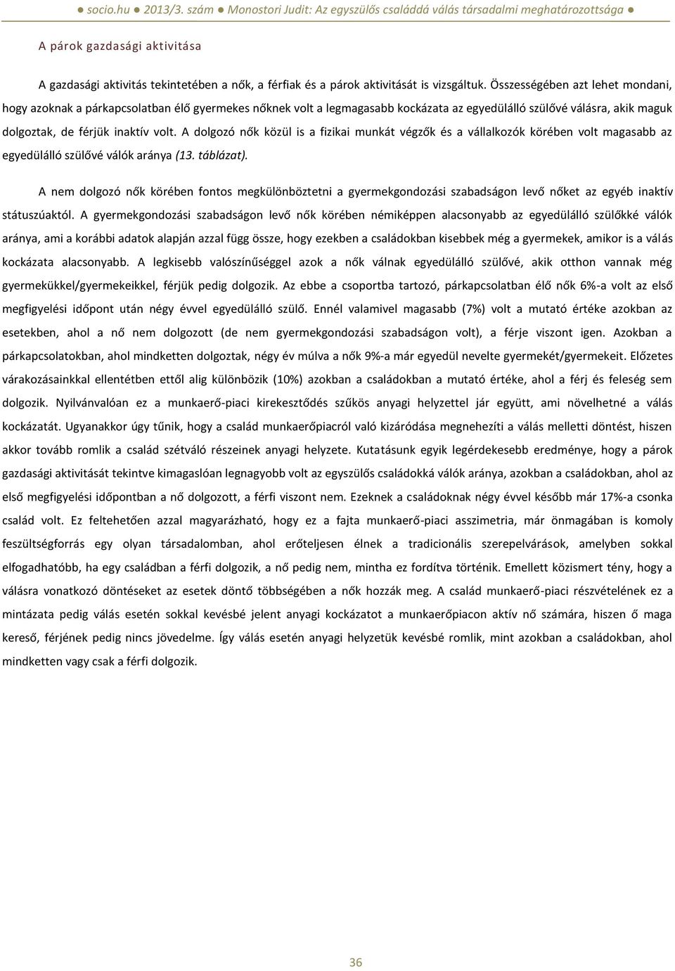 A dolgozó nők közül is a fizikai munkát végzők és a vállalkozók körében volt magasabb az egyedülálló szülővé válók aránya (13. táblázat).