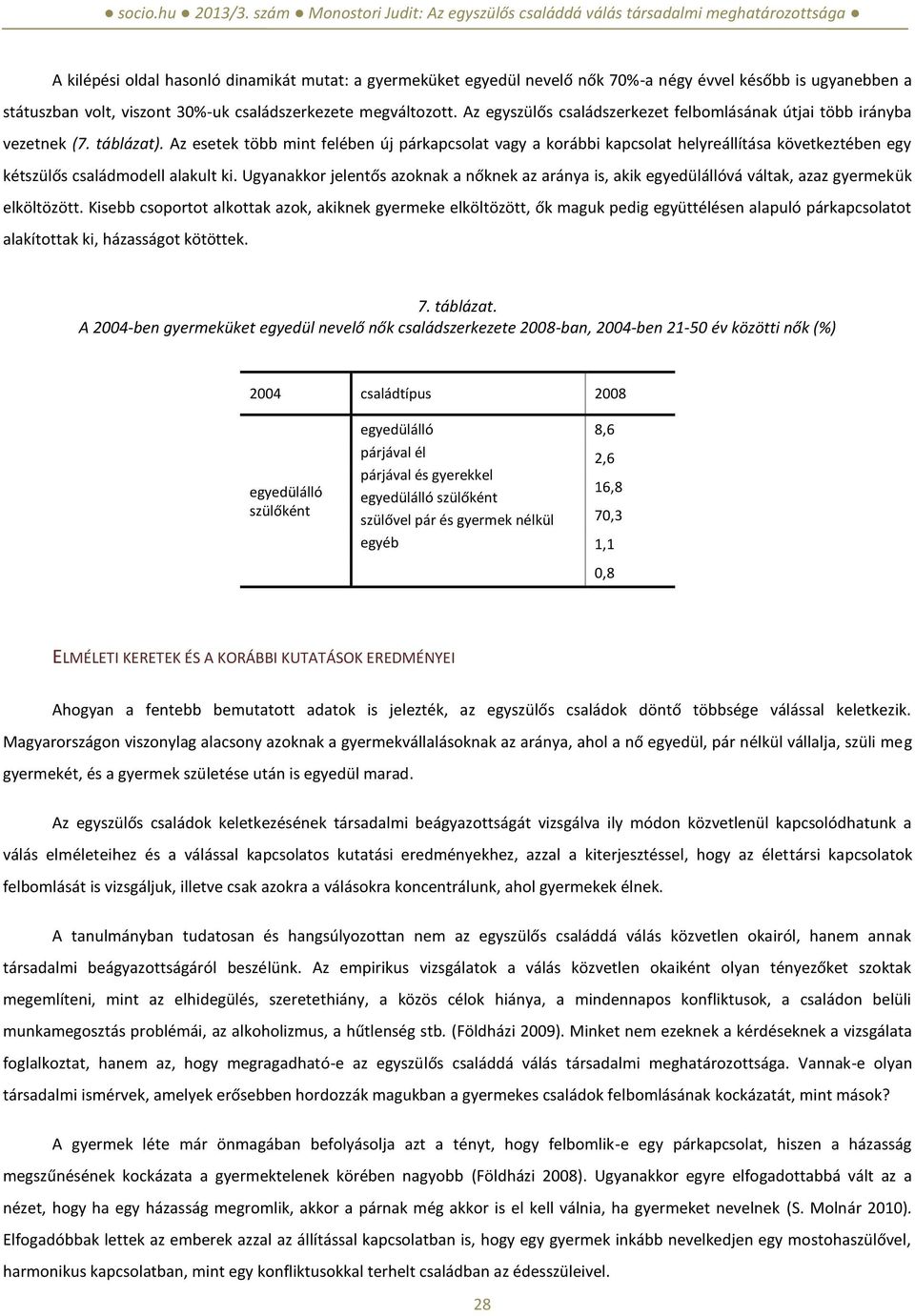 Az esetek több mint felében új párkapcsolat vagy a korábbi kapcsolat helyreállítása következtében egy kétszülős családmodell alakult ki.