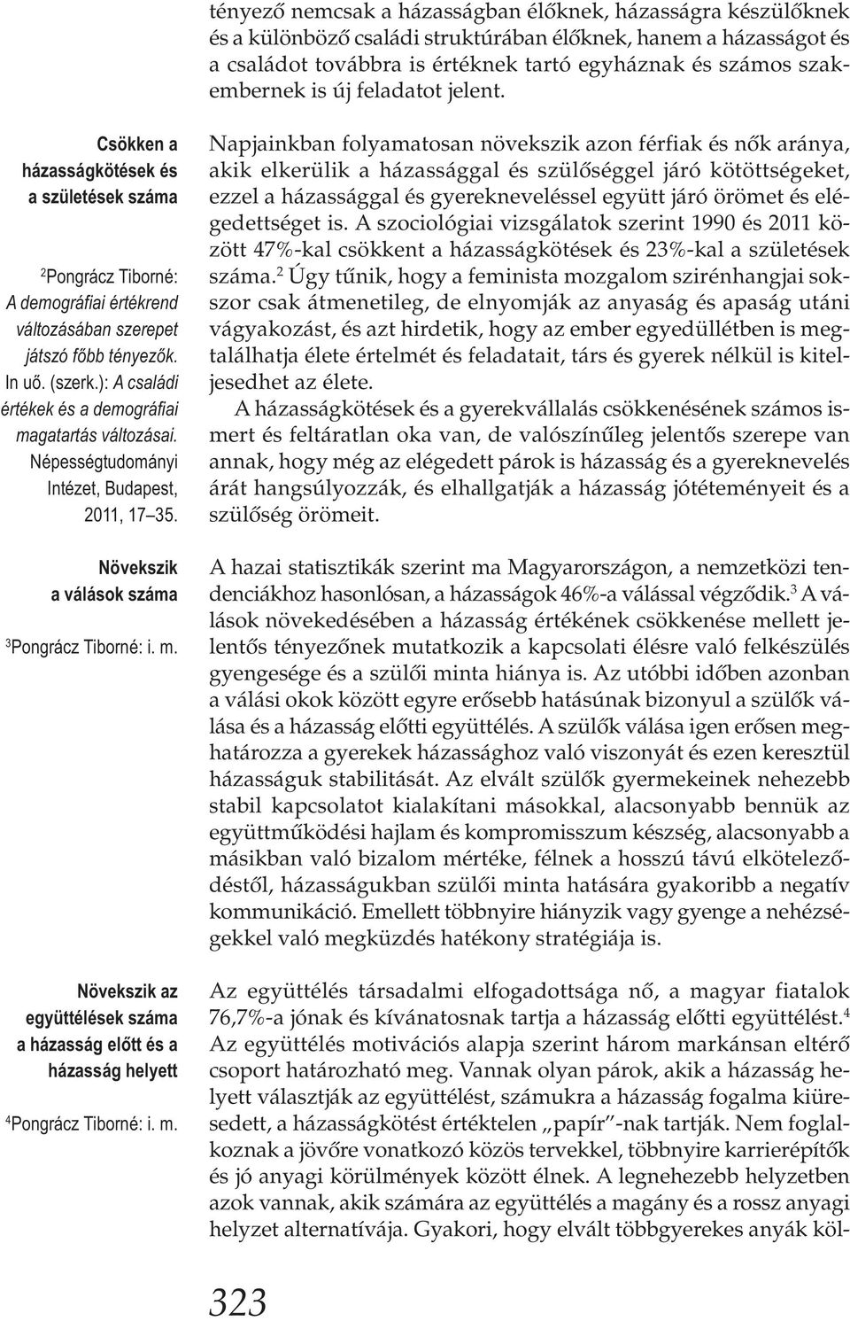 ): A családi értékek és a demográfiai magatartás változásai. Népességtudományi Intézet, Budapest, 2011, 17 35. Növekszik a válások száma 3 Pongrácz Tiborné: i. m. Növekszik az együttélések száma a házasság előtt és a házasság helyett 4 Pongrácz Tiborné: i.