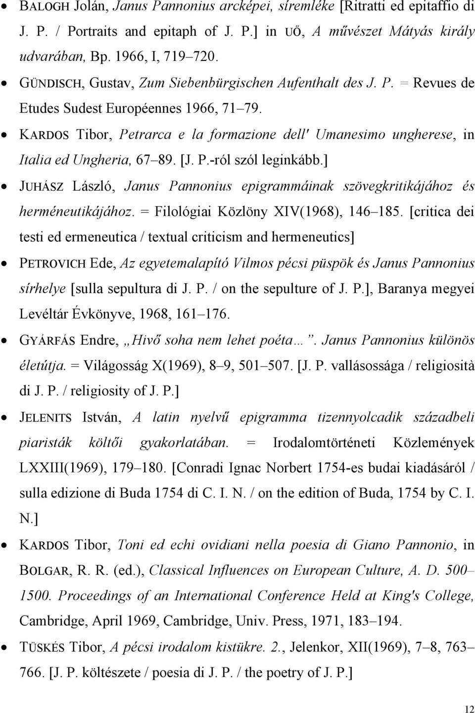 KARDOS Tibor, Petrarca e la formazione dell' Umanesimo ungherese, in Italia ed Ungheria, 67 89. [J. P.-ról szól leginkább.