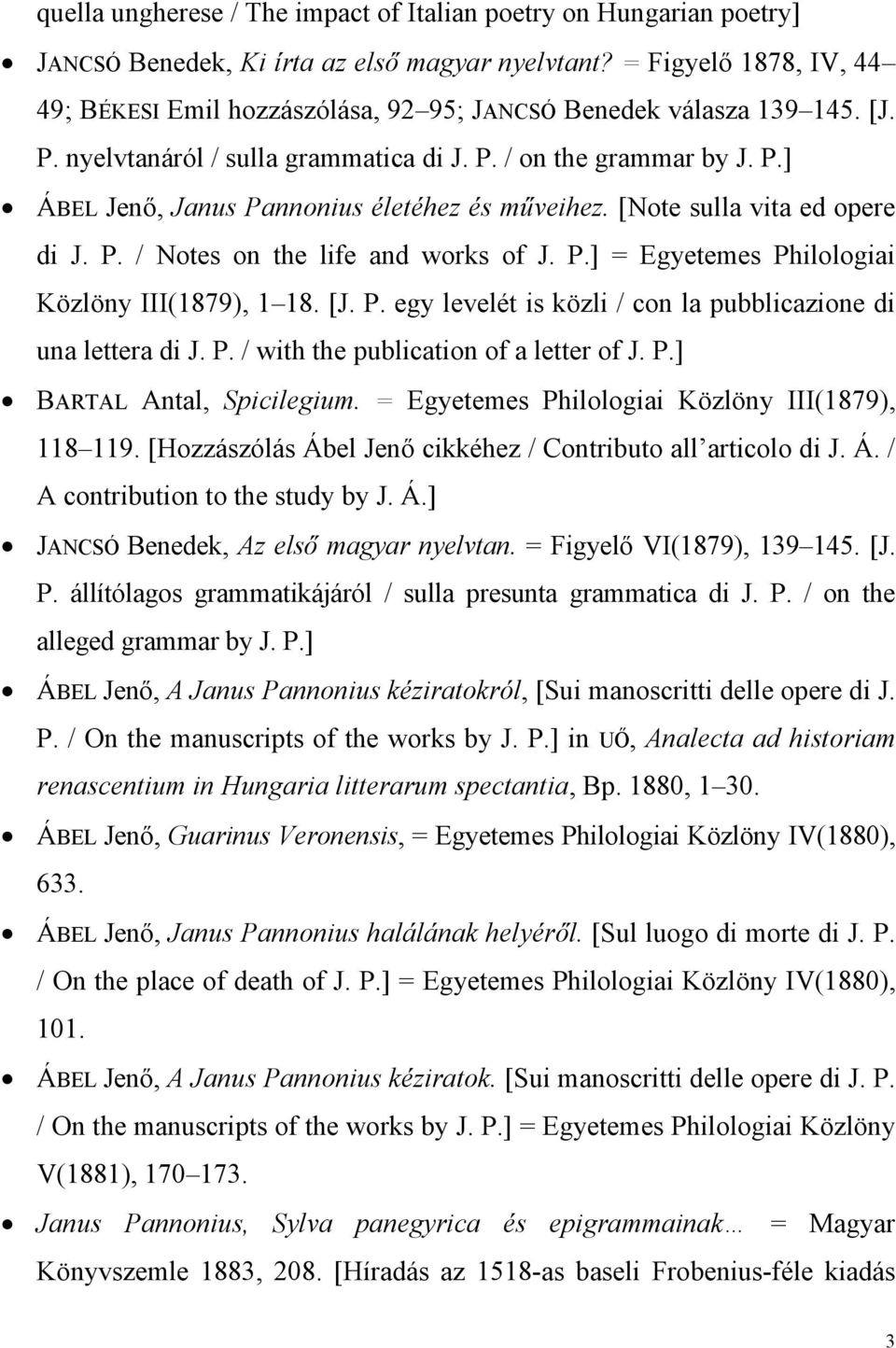 [Note sulla vita ed opere di J. P. / Notes on the life and works of J. P.] = Egyetemes Philologiai Közlöny III(1879), 1 18. [J. P. egy levelét is közli / con la pubblicazione di una lettera di J. P. / with the publication of a letter of J.