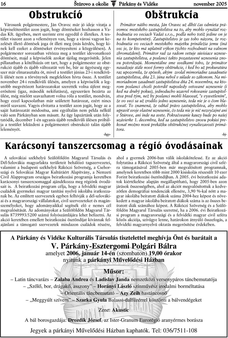 A testület viszont azon a véleményen van, hogy a városi vagyon kezelését illető döntések joga őt illeti meg (más kérdés, hogy kinek kell ezeket a döntéseket érvényesíteni a közgyűlésen).