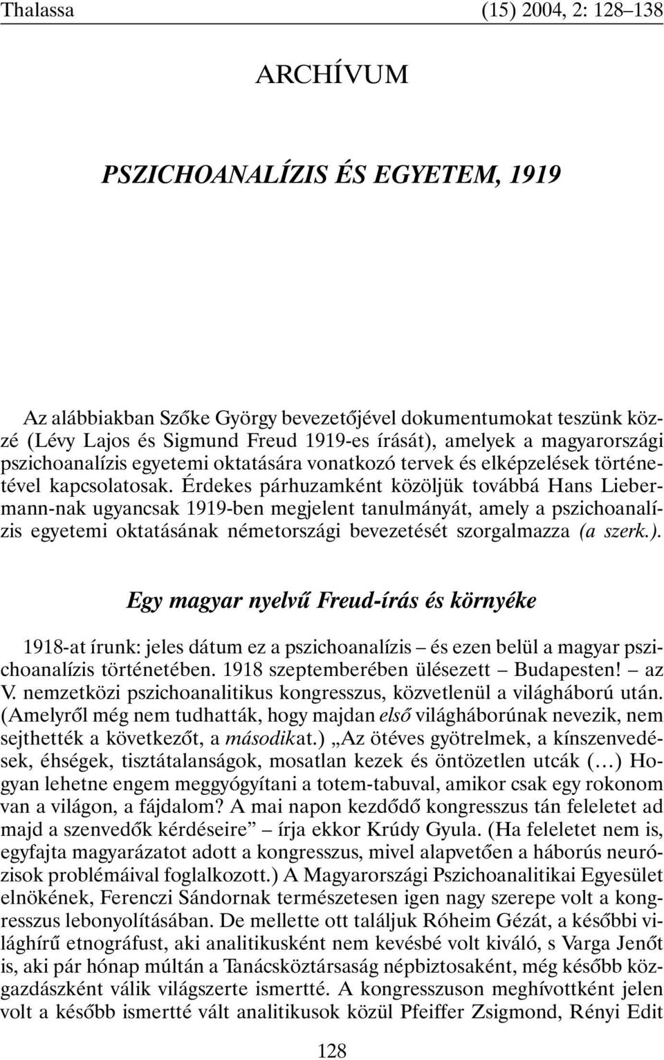 Érdekes párhuzamként közöljük továbbá Hans Liebermann-nak ugyancsak 1919-ben megjelent tanulmányát, amely a pszichoanalízis egyetemi oktatásának németországi bevezetését szorgalmazza (a szerk.).