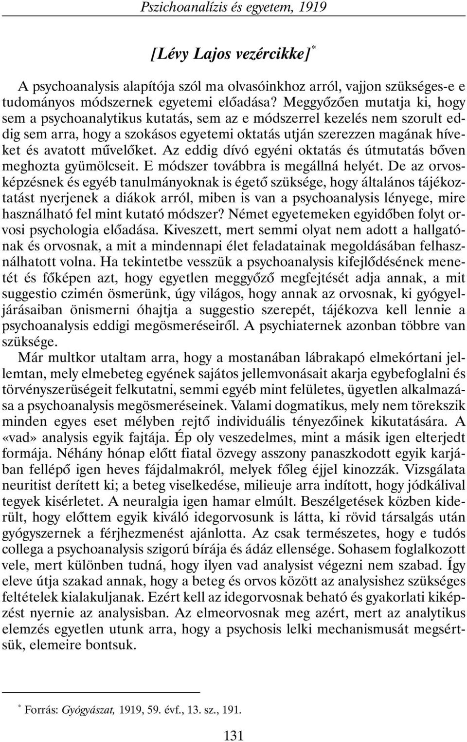 mûvelõket. Az eddig dívó egyéni oktatás és útmutatás bõven meghozta gyümölcseit. E módszer továbbra is megállná helyét.
