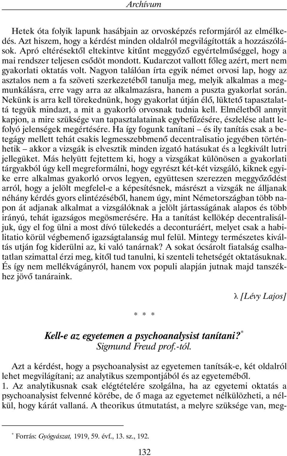 Nagyon találóan írta egyik német orvosi lap, hogy az asztalos nem a fa szöveti szerkezetébõl tanulja meg, melyik alkalmas a megmunkálásra, erre vagy arra az alkalmazásra, hanem a puszta gyakorlat